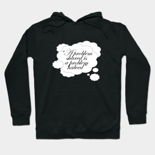 A problem shared is a problem halved quote saying Hoodie